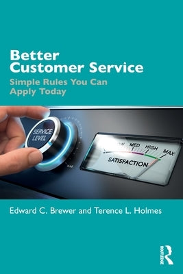 Better Customer Service: Simple Rules You Can Apply Today by Brewer, Edward C.