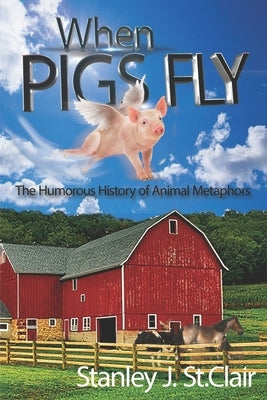 When Pigs Fly: The Humorous History of Animal Metaphors by Doucette, Michele