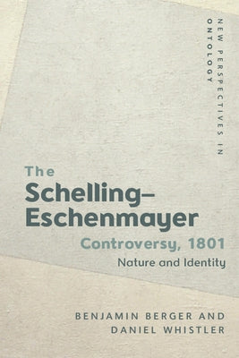 The Schelling-Eschenmayer Controversy, 1801: Nature and Identity by Berger, Benjamin