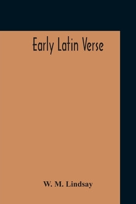 Early Latin Verse by Lindsay, W. M.