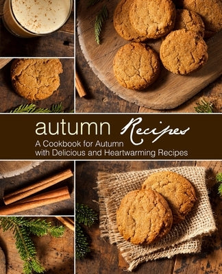 Autumn Recipes: A Cookbook for Autumn with Delicious and Heartwarming Recipes by Press, Booksumo