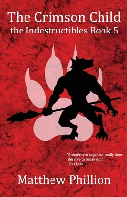 The Crimson Child: the Indestructibles Book 5 by Phillion, Matthew
