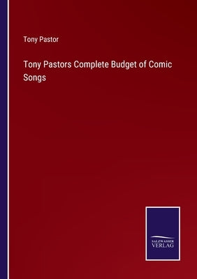 Tony Pastors Complete Budget of Comic Songs by Pastor, Tony