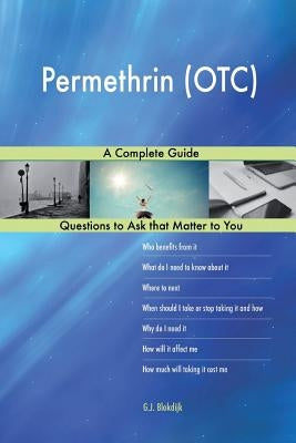 Permethrin (OTC); A Complete Guide by Blokdijk, G. J.