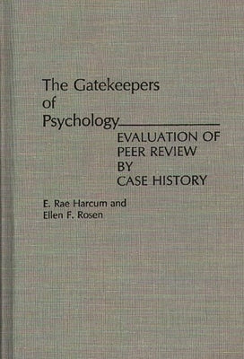 The Gatekeepers of Psychology: Evaluation of Peer Review by Case History by Harcum, E. Rae