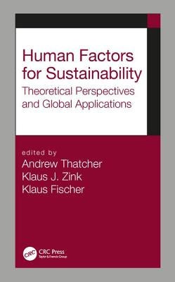 Human Factors for Sustainability: Theoretical Perspectives and Global Applications by Thatcher, Andrew