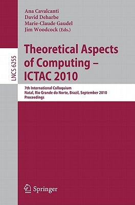 Theoretical Aspects of Computing: ICTAC 2010 by Cavalcanti, Ana
