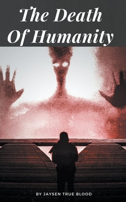 The Death Of Humanity by Blood, Jaysen True