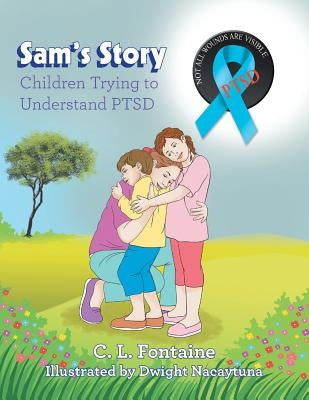 Sam's Story: Children Trying to Understand Ptsd by Fontaine, C. L.