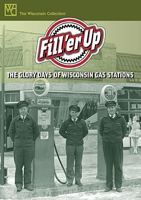 Fill 'er Up: The Glory Days of Wisconsin Gas Stations by Wisconsin Public Television