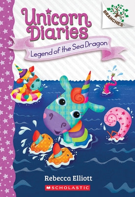 Legend of the Sea Dragon: A Branches Book (Unicorn Diaries #12) by Elliott, Rebecca