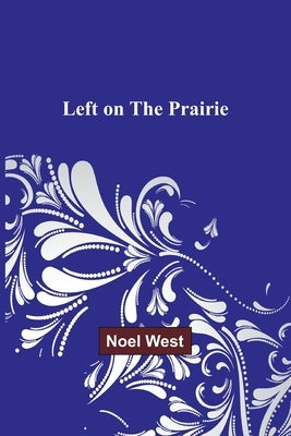 Left on the Prairie by West, Noel