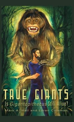True Giants: Is Gigantopithecus Still Alive? by Hall, Mark a.