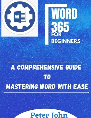 Word 365 for Beginners by John, Peter
