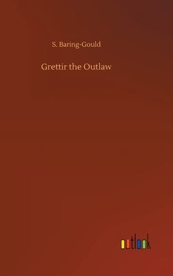 Grettir the Outlaw by Baring-Gould, S.