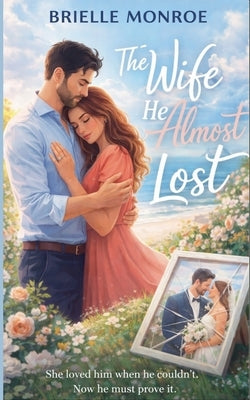 The Wife He Almost Lost by Monroe, Brielle