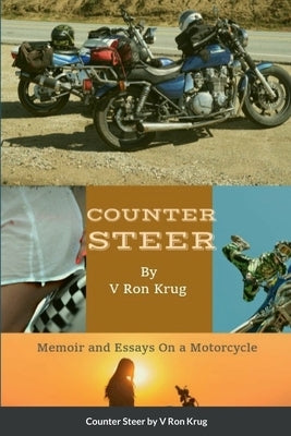 Counter Steer: Memoir and Essays On a Motorcycle by Krug, V. Ron