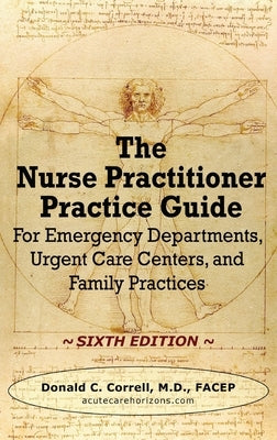 The Nurse Practitioner Practice Guide - SIXTH EDITION: For Emergency Departments, Urgent Care Centers, and Family Practices by Correll, Donald