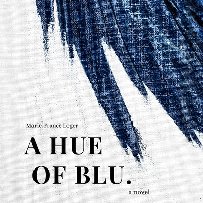 A Hue of Blu by Leger, Marie-France