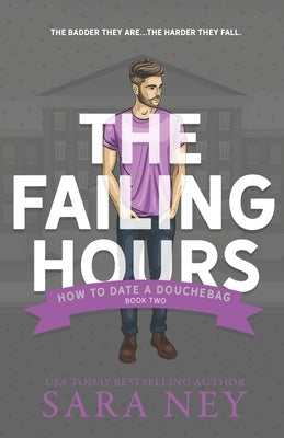 The Failing Hours: How to Date a Douchebag by Ney, Sara