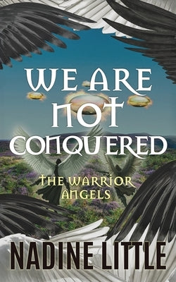 We Are Not Conquered: An Apocalyptic Angel Romance by Little