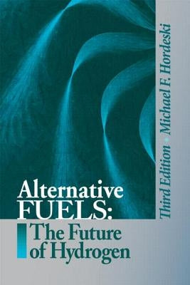 Alternative Fuels: The Future of Hydrogen, Third Edition by Hordeski, Michael Frank