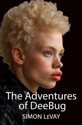 The Adventures of DeeBug: A Queer Young Adult Novel by LeVay, Simon