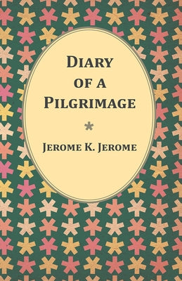 Diary of a Pilgrimage by Jerome, Jerome K.