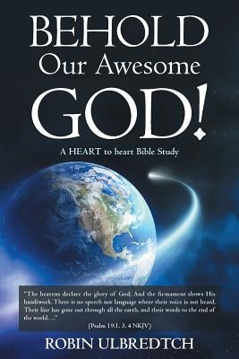 Behold Our Awesome God!: A HEART to heart Bible Study by Ulbredtch, Robin
