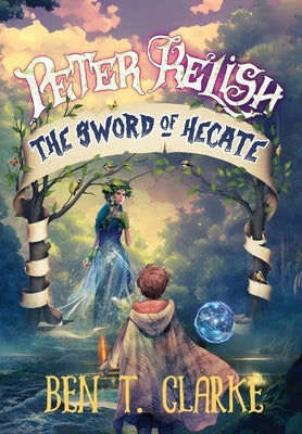 Peter Relish: The Sword of Hecate by Clarke, Ben T.