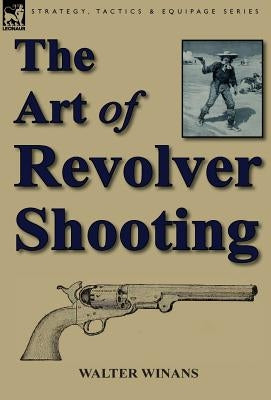 The Art of Revolver Shooting by Winans, Walter