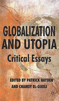 Globalization and Utopia: Critical Essays by Hayden, P.