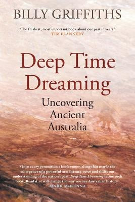 Deep Time Dreaming: Uncovering Ancient Australia by Griffiths, Billy