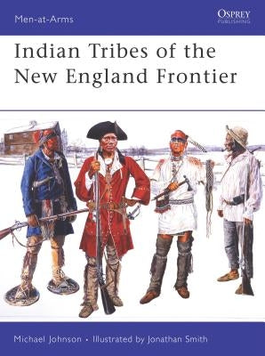 Indian Tribes of the New England Frontier by Johnson, Michael G.