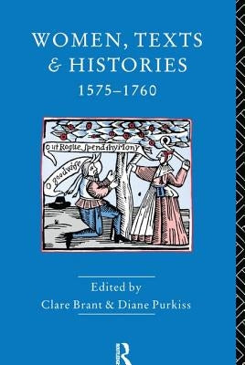 Women, Texts and Histories 1575-1760 by Purkiss, Diane