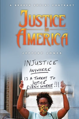 Justice in America: A Broken Social Contract by Jones, Jeffery
