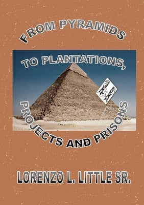 From Pyramids to Plantations, Projects and Prisons by Little, Lorenzo