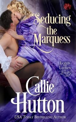 Seducing the Marquess by Hutton, Callie