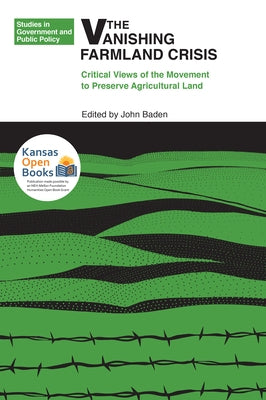 The Vanishing Farmland Crisis: Critical Views of the Movement to Preserve Agricultural Land by Baden, John