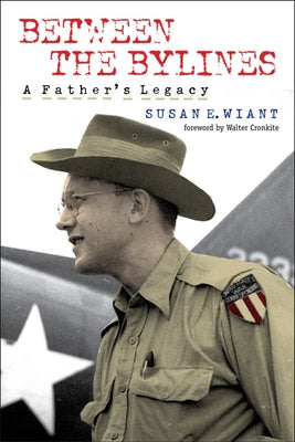 Between the Bylines: A Father's Legacy by Wiant, Susan E.
