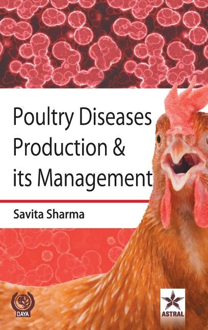 Poultry Diseases Production & its Management by Sharma, Savita