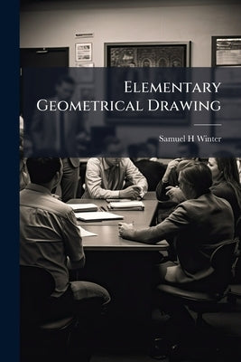 Elementary Geometrical Drawing by Winter, Samuel H.