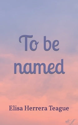 To be named by Herrera Teague, Elisa