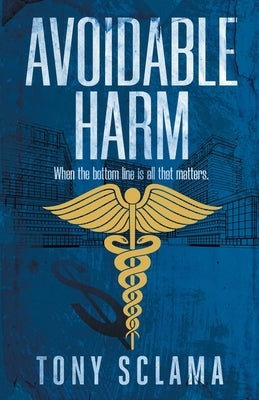 Avoidable Harm: When the bottom line is all that matters. by Sclama, Tony