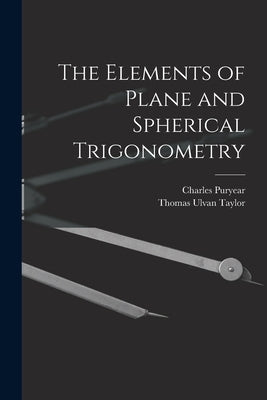The Elements of Plane and Spherical Trigonometry by Taylor, Thomas Ulvan