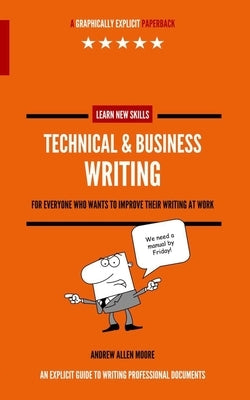 Technical & Business Writing: For everyone who wants to improve their writing at work by Moore, Andrew Allen
