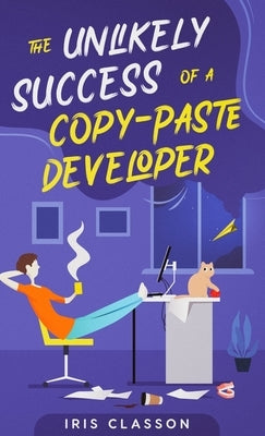 The Unlikely Success of a Copy-Paste Developer by Classon, Iris