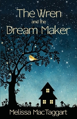 The Wren and the Dream Maker by Mactaggart, Melissa