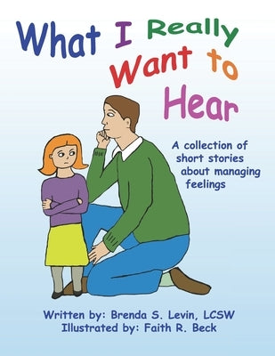 What I Really Want to Hear: A collection of short stories about managing feelings by Beck, Faith R.