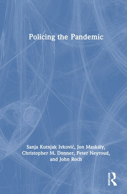 Policing the Pandemic by Ivkovic, Sanja Kutnjak